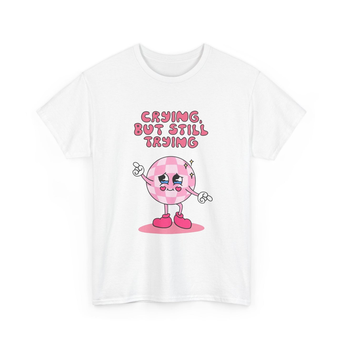 Crying But Still Trying Graphic T Shirt NEW ADULT Unisex Heavy Cotton Tee