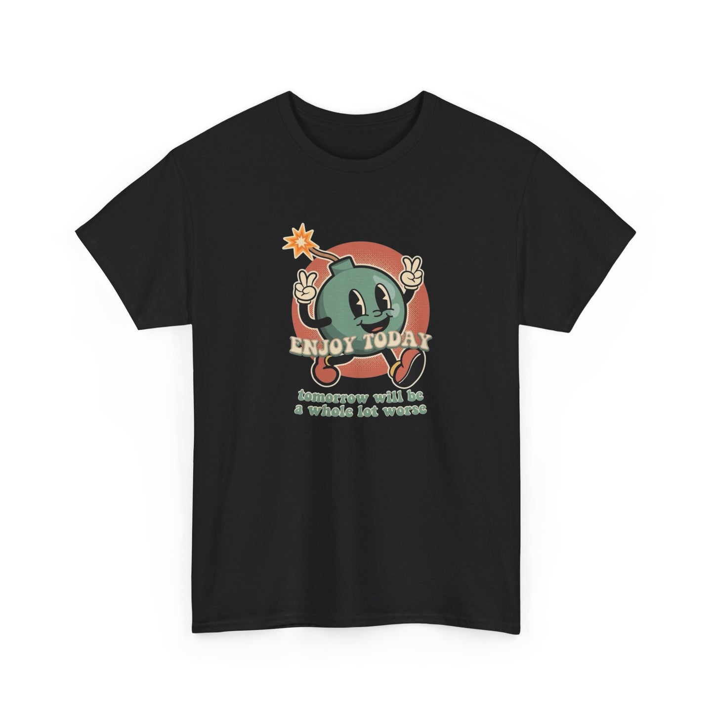 Enjoy Today Tomorrow Gets Worse Graphic T Shirt NEW Adult Tee