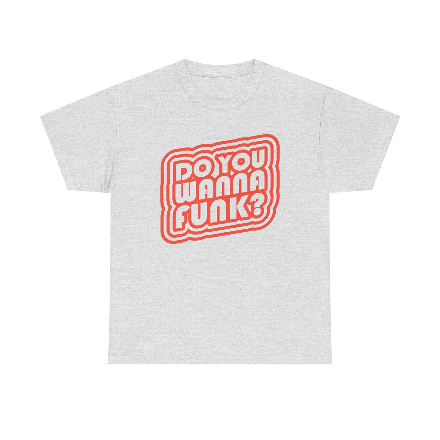 Do You Wanna Funk Graphic T Shirt Unisex Heavy Cotton Tee