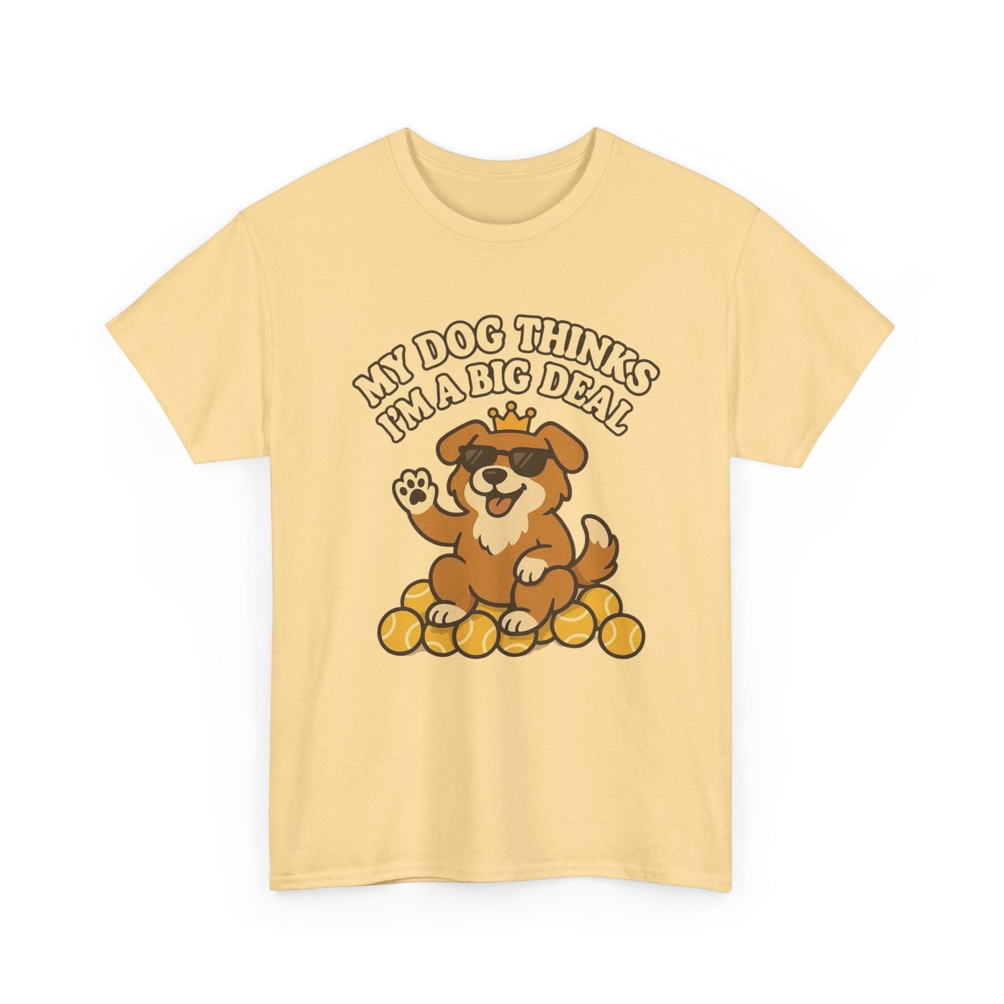 My Dog Thinks I'm A Big Deal Funny Graphic T Shirt NEW ADULT REGULAR