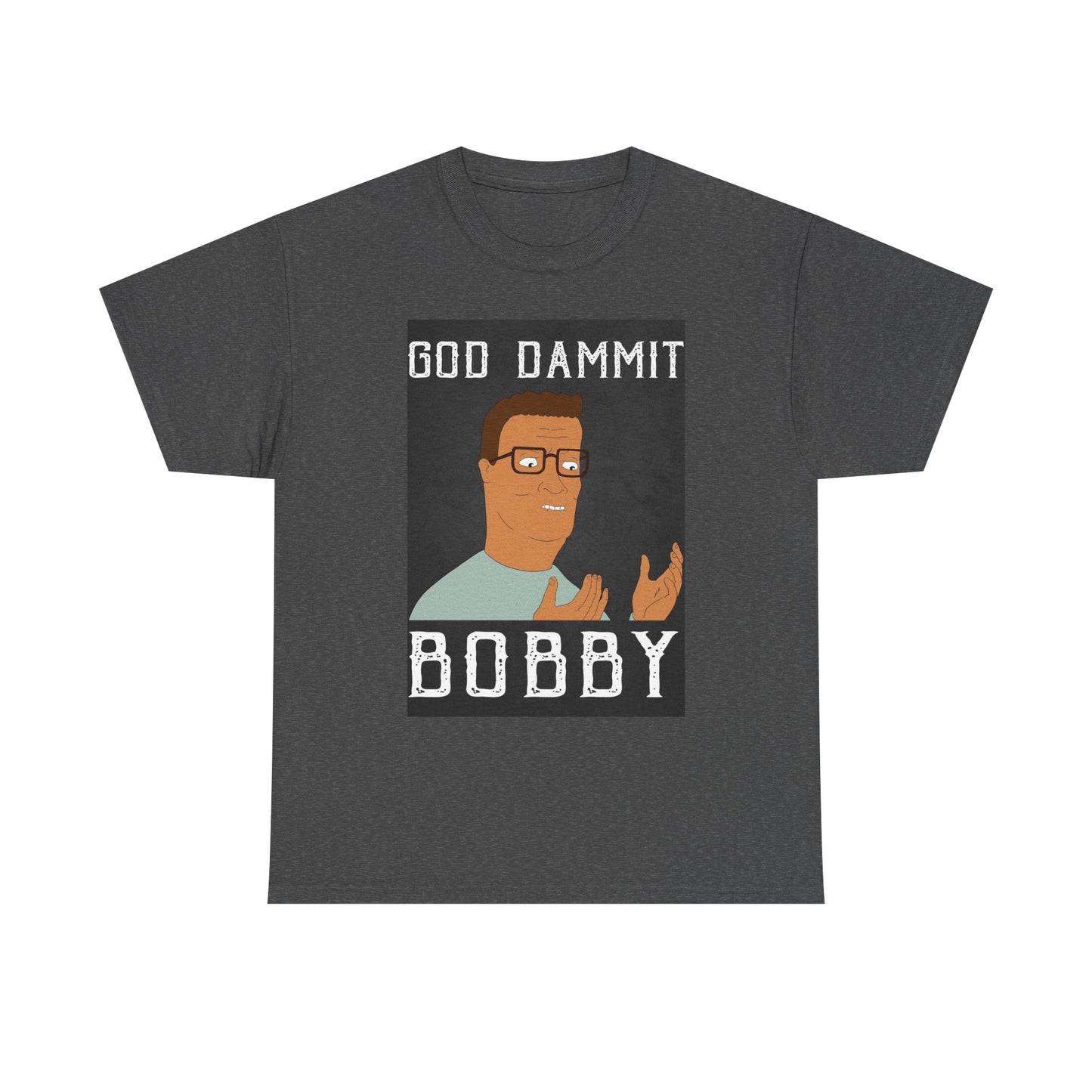 Hank Hill Tshirt King Of The Hill Dammit Bobby Funny TV Unisex Heavy Cotton Tee