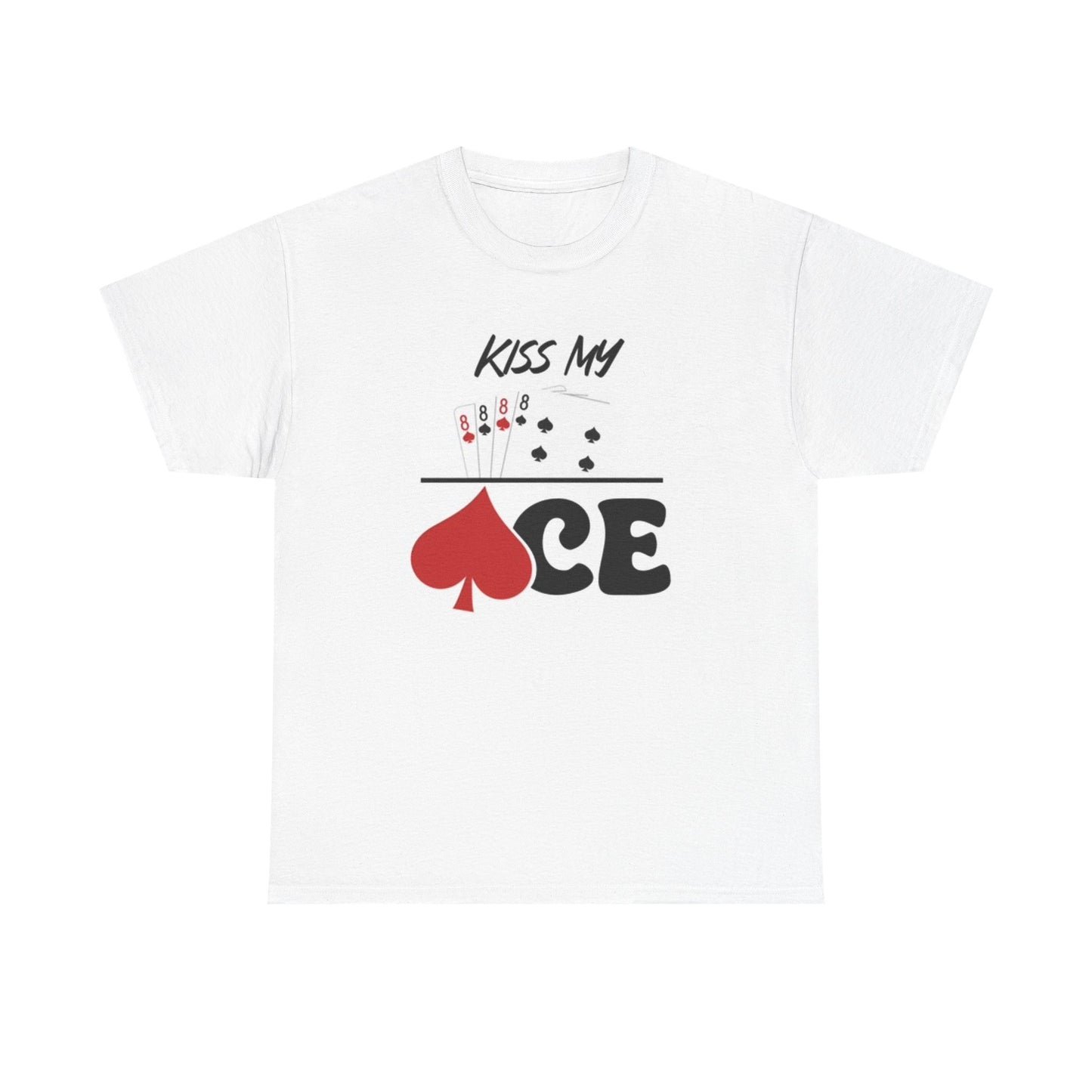Kiss My Ace T Shirt Funny gambling Casino poster Unisex Heavy Cotton Tee