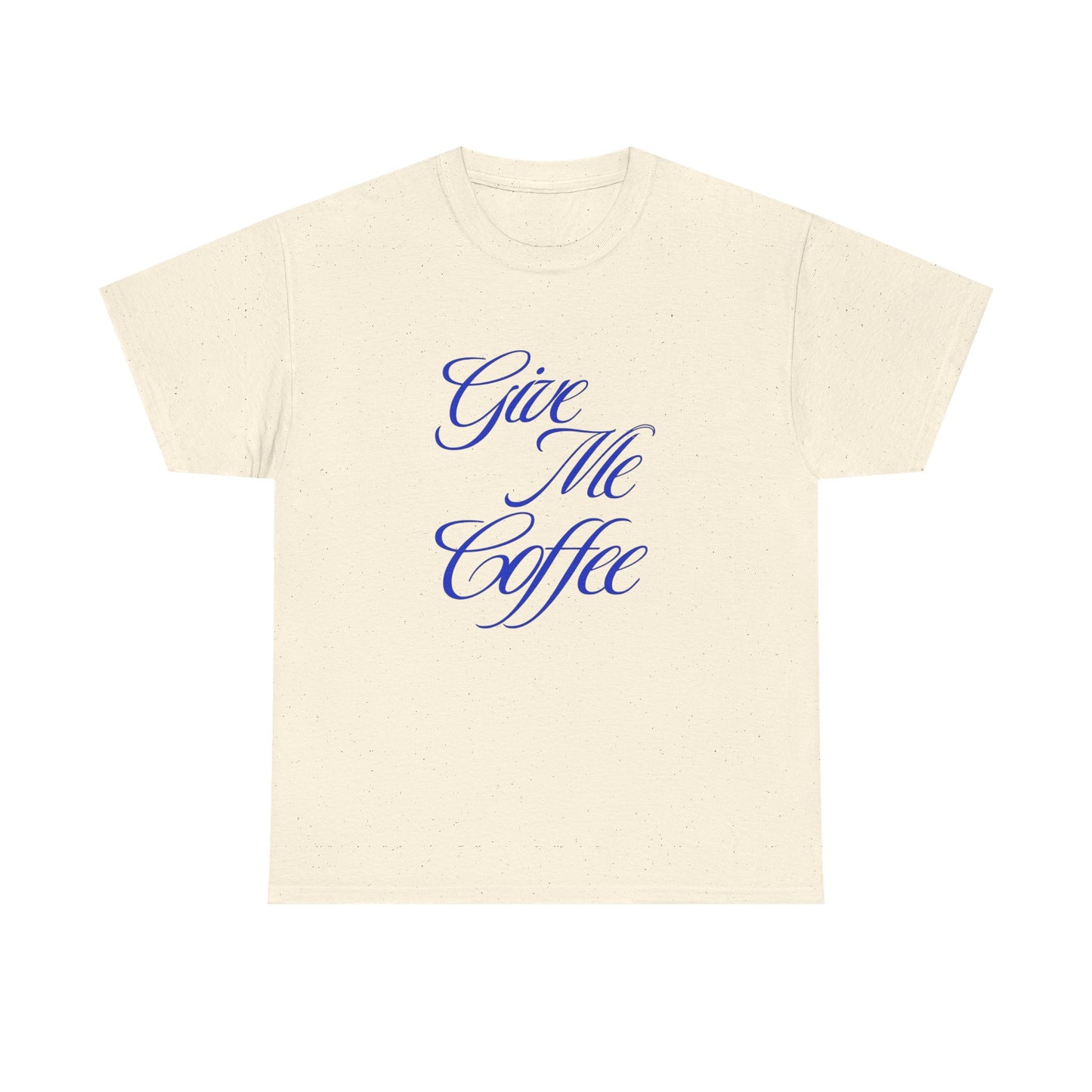 Give Me Coffee Graphic T Shirt ADULT Unisex Heavy Cotton Tee