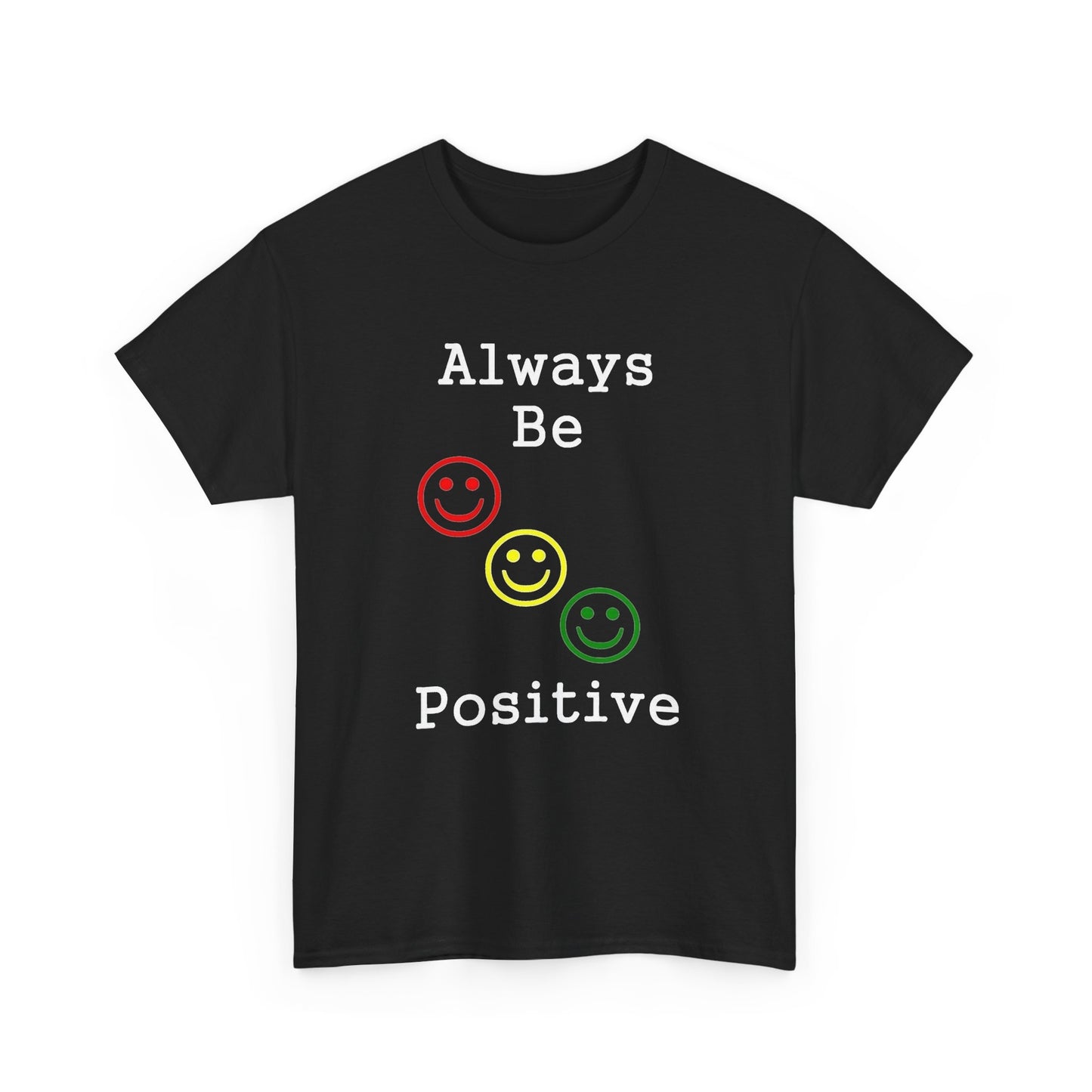 Always Be Positive Graphic T Shirt Unisex Heavy Cotton NEW Tee