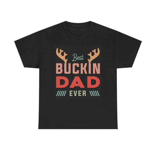 Best Buckin Dad Ever Graphic T Shirt Gift Unisex Heavy Cotton Tee