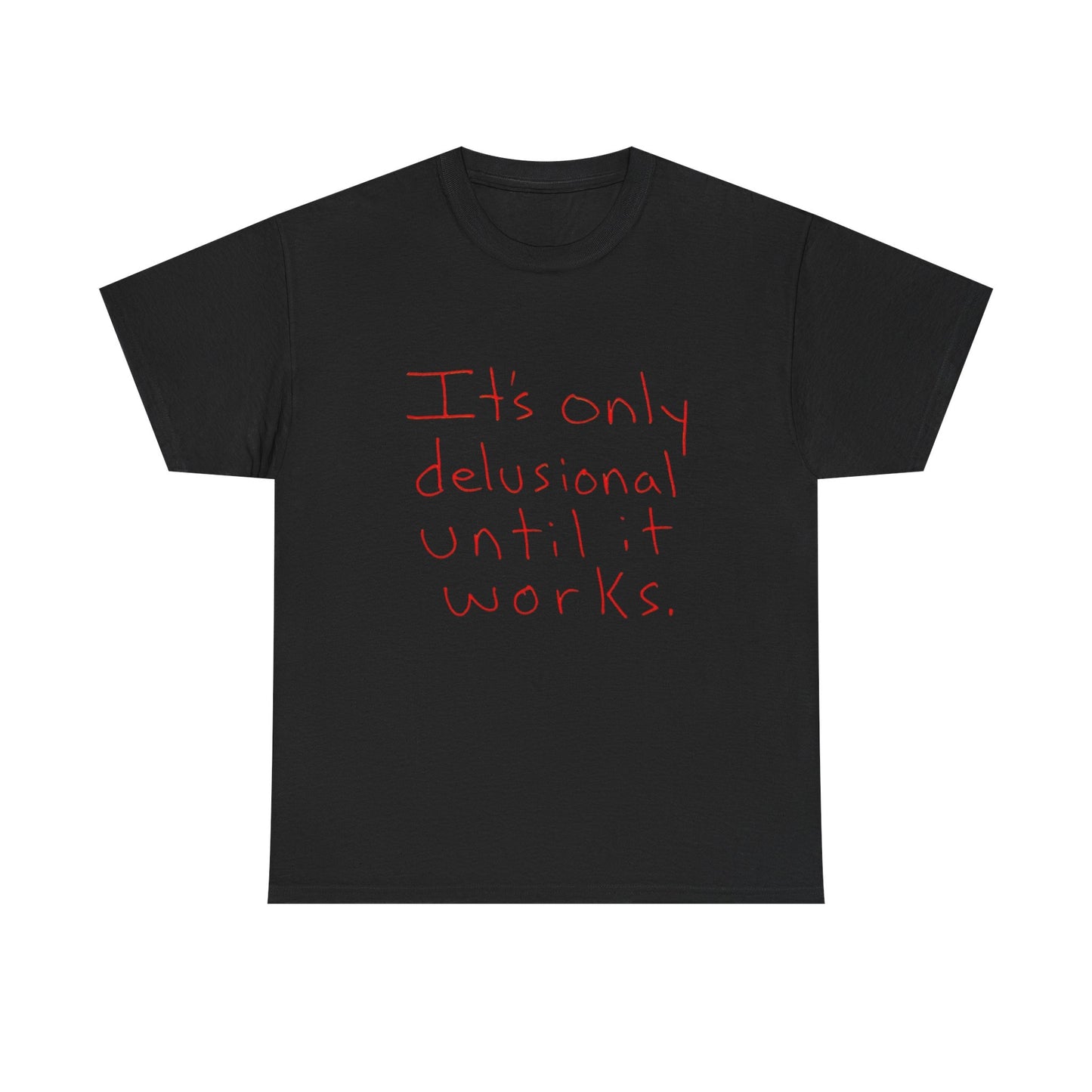 Its Only Delusional Until It Works Graphic T Shirt Heavy Cotton Tee Gift Vintage