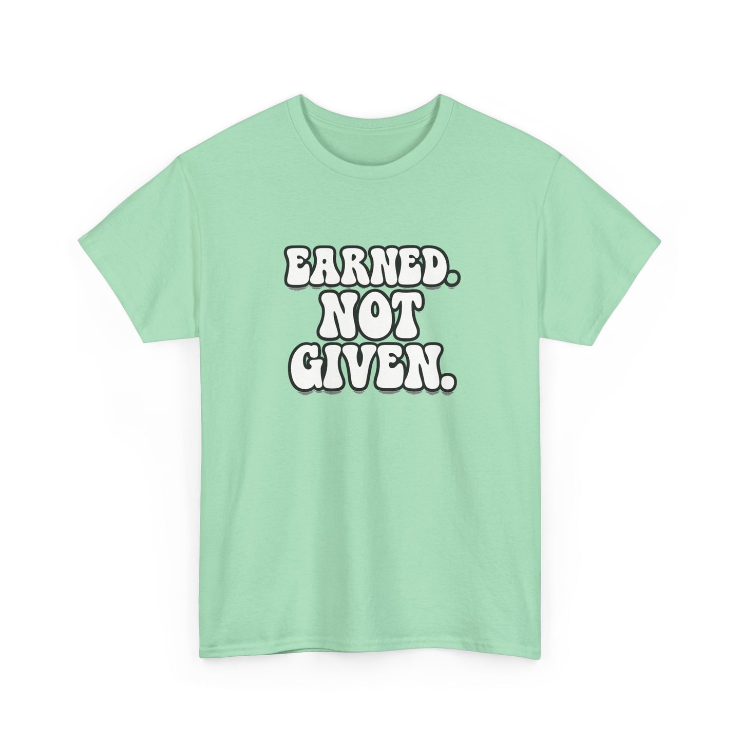 Earned Not Given T Shirt Gym Motivation Unisex Heavy Cotton Tee
