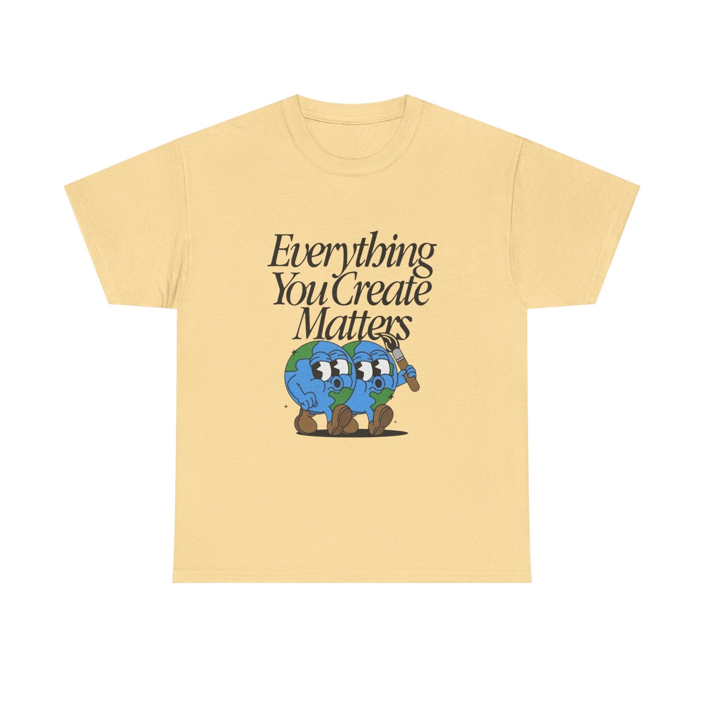 Earth Everything You Creates Matters Graphic T Shirt Unisex Heavy Cotton Tee