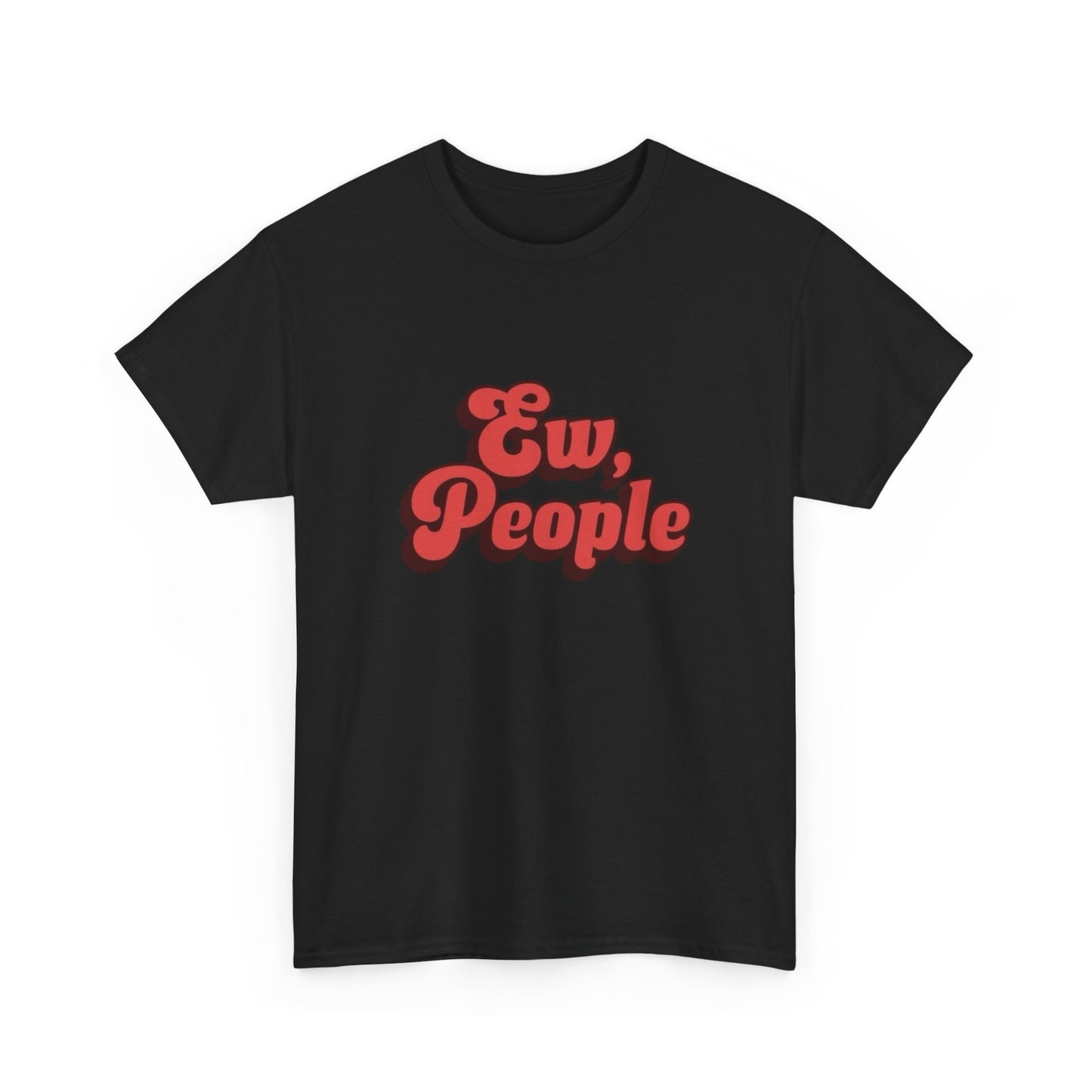 Ew People Funny Jokes Graphic T Shirt Heavy Cotton Tee NEW ADULT UNISEX