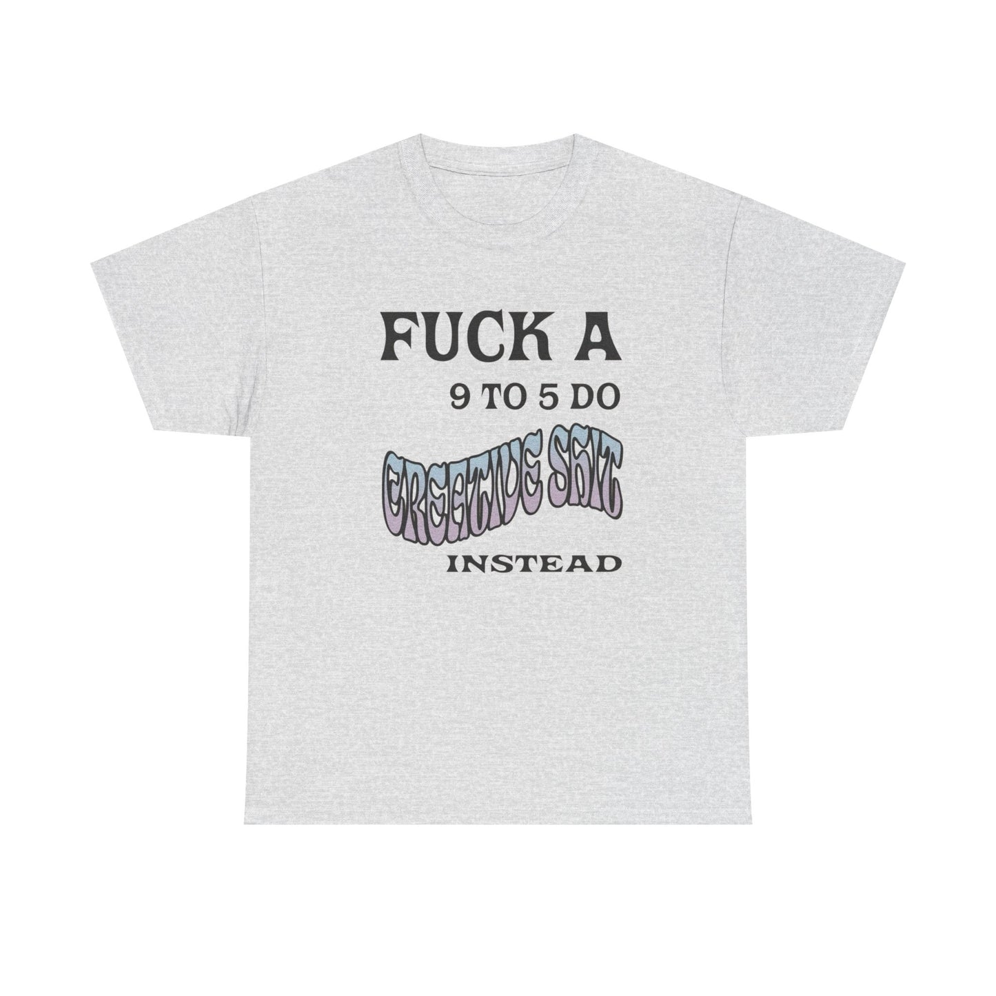 No 9-5 Be Creative Graphic T Shirt NEW ADULT Tee