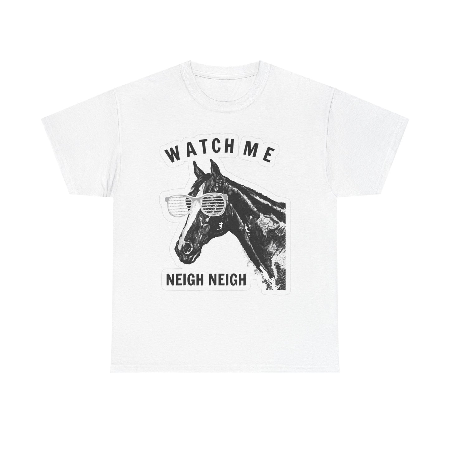 Watch Me Neigh Neigh Funny Horse Graphic T Shirt S-5XL Unisex Heavy Cotton Tee