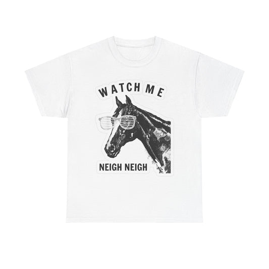 Watch Me Neigh Neigh Funny Horse Graphic T Shirt S-5XL Unisex Heavy Cotton Tee