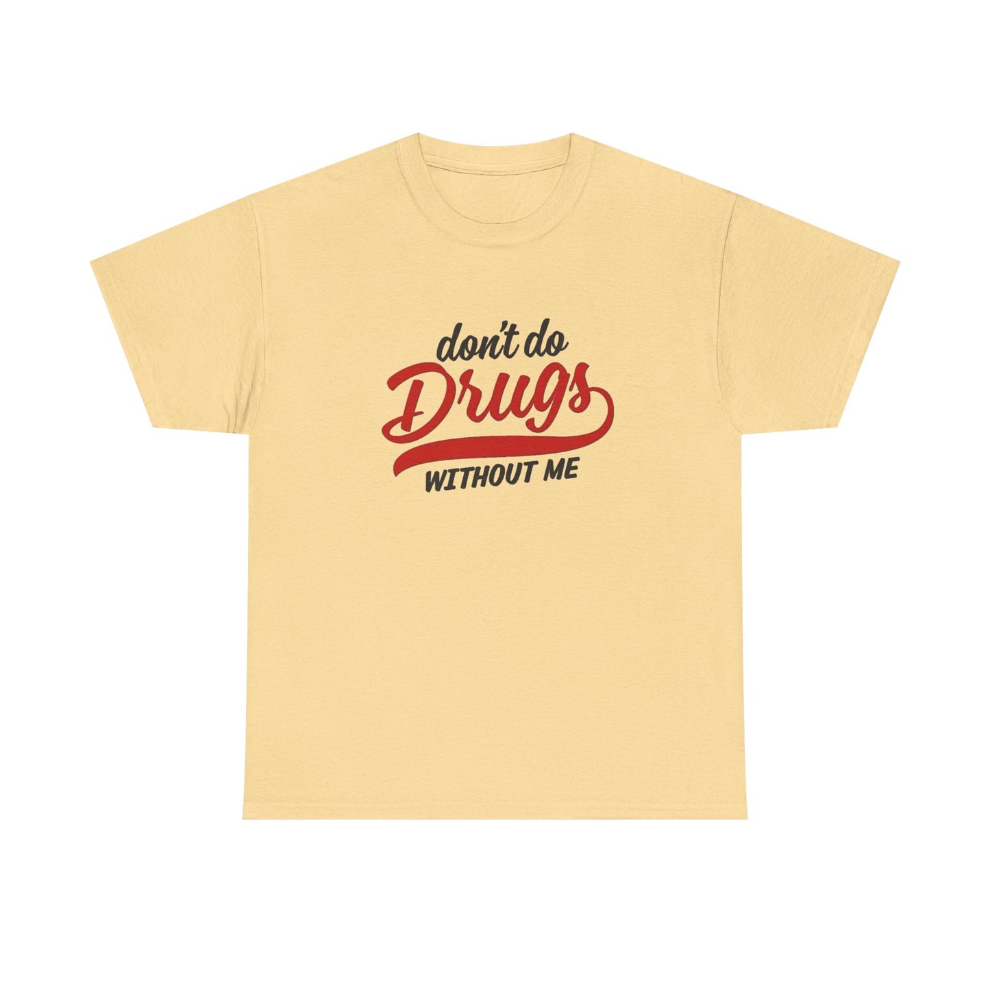 Don't Do Drugs Without Me Funny Graphic T Shirt NEW ADULT