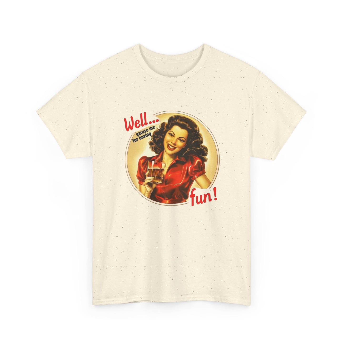 Well Excuse Me For Having Fun Graphic T Shirt NEW Unisex Heavy Cotton Tee