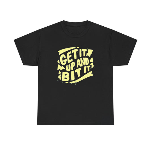 Get It Up And Bit It Graphic T Shirt Unisex Heavy Cotton Tee