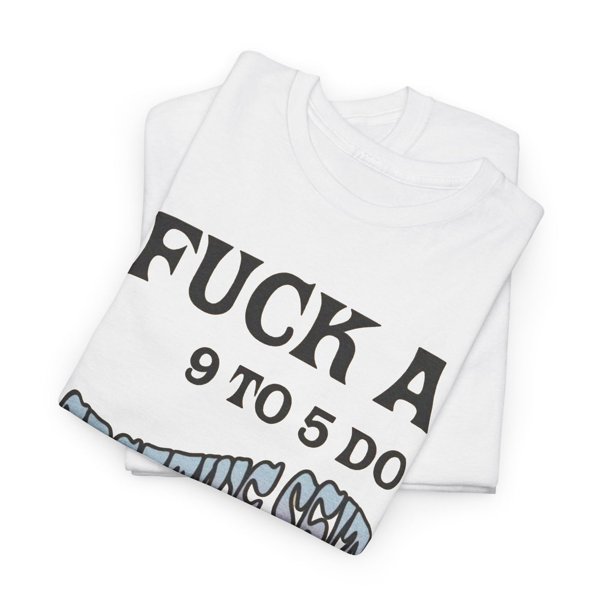 F*ck a 9 to 5 Do Creative Stuff Instead T-Shirt Men's Graphic Tee