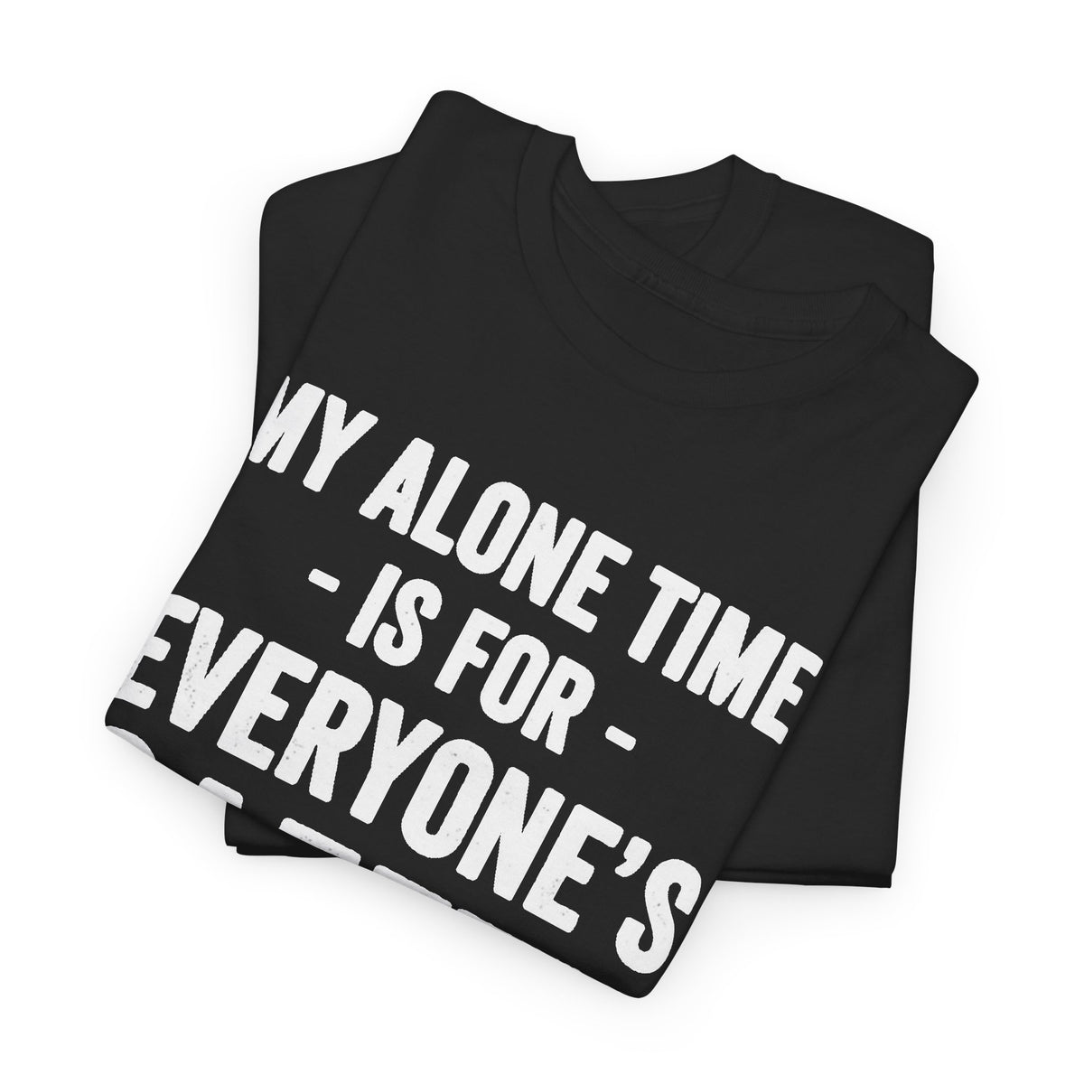 My Alone Time Is for Everyone's Safety T-Shirt Men's Graphic Tee