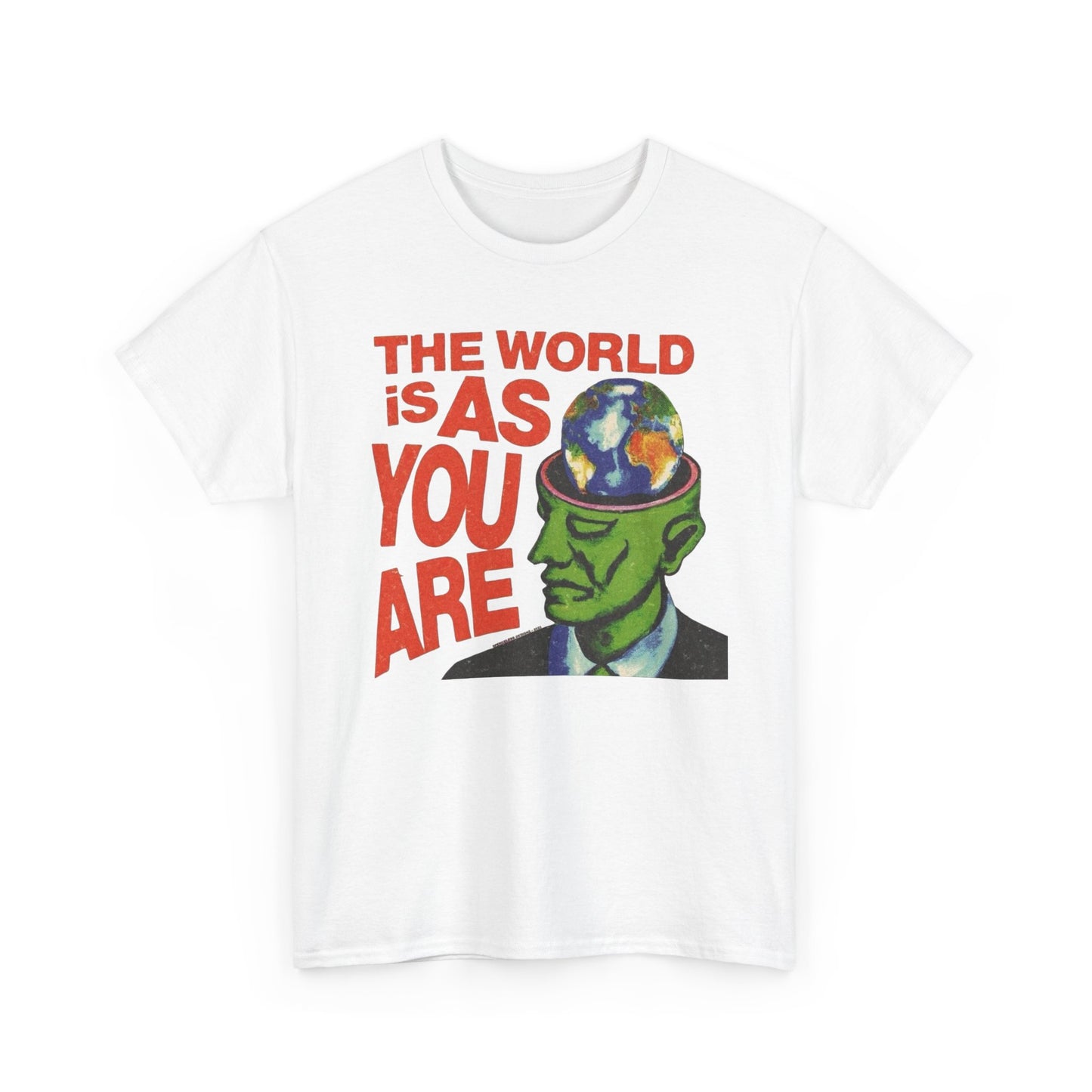 The World Is As You Are Graphic T-Shirt Unisex Heavy Cotton Tee Gift