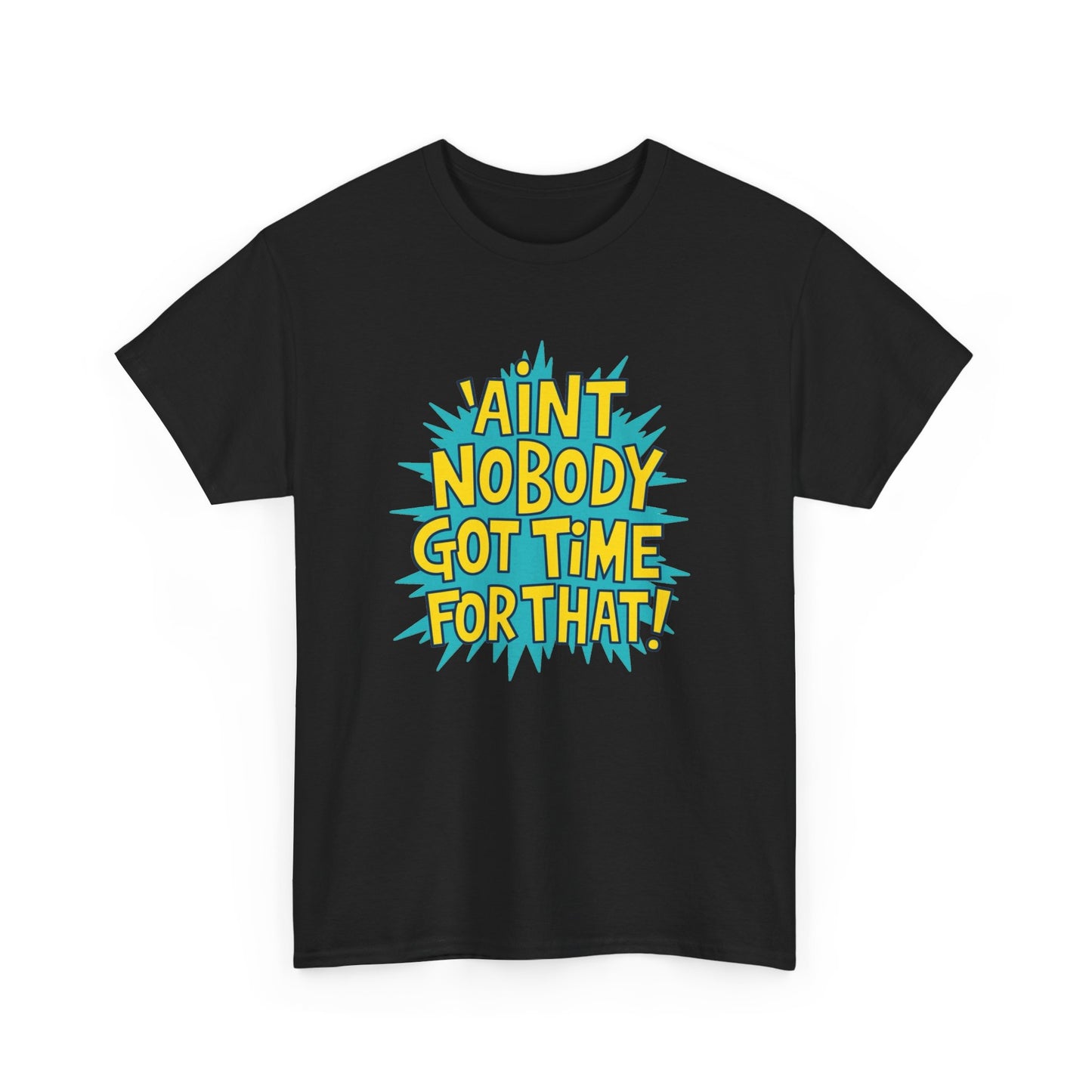 Ain't Nobody Got Time For That Funny Graphic T Shirt Unisex Heavy Cotton Tee