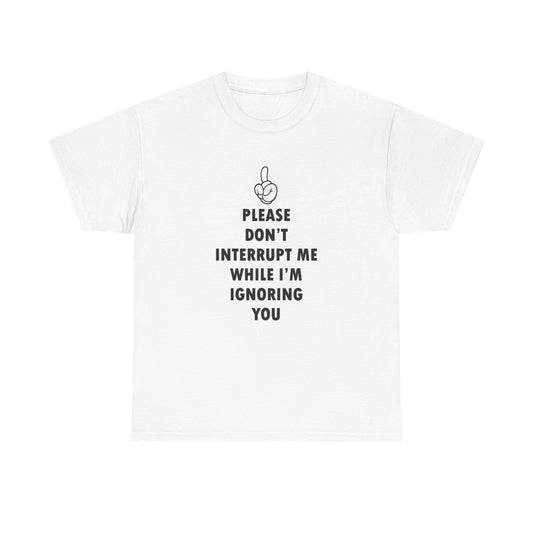 Please Don't Interrupt Me Shirt Funny Graphic Jokes Dad Unisex Heavy Cotton Tee