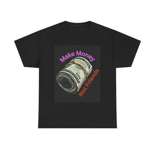 Make Money Not Friends Graphic T Shirt NEW Cotton Tee Gift