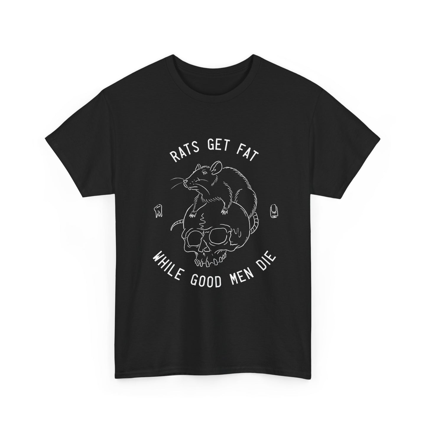 Rats Get Fat While Good Men Die T Shirt Graphic Unisex Heavy Cotton Tee NEW GIFT