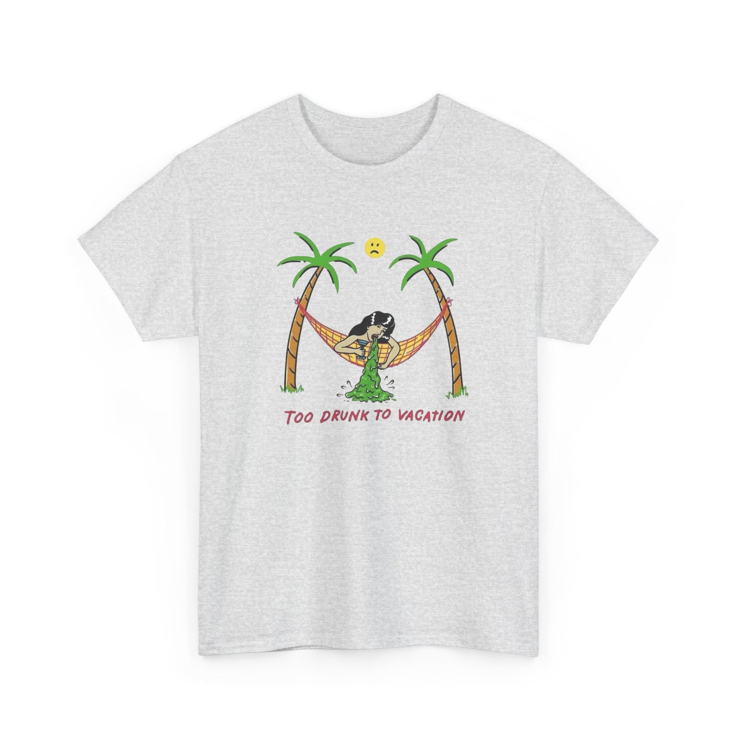 Too Drunk To Vacation Graphic T Shirt Unisex Heavy Cotton Tee Gift