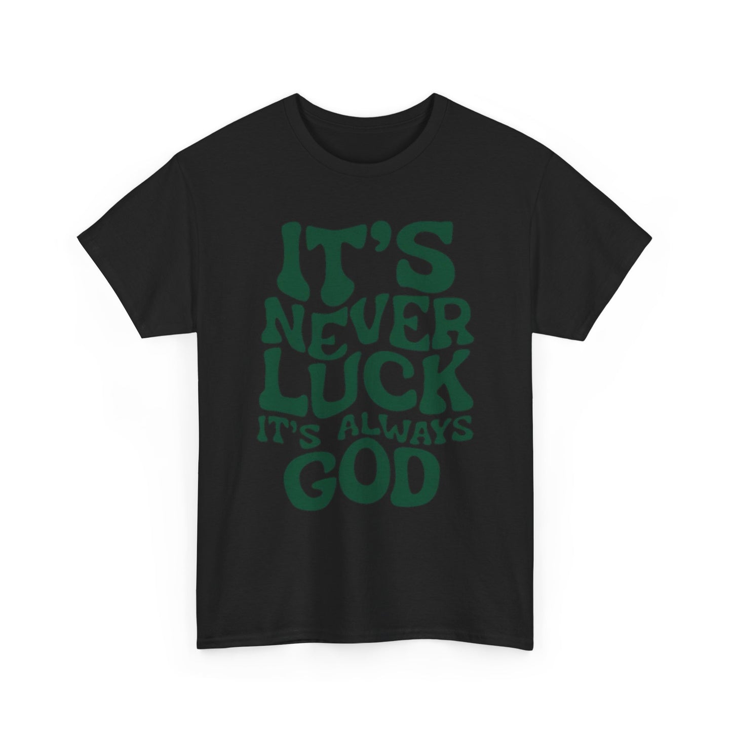 It's Never Luck It's Always God Graphic T Shirt Unisex Heavy Cotton Tee