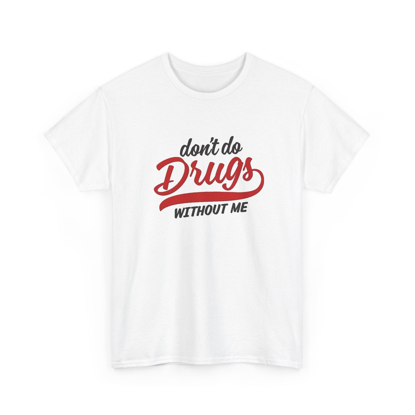 Don't Do Drugs Without Me Funny Graphic T Shirt NEW ADULT