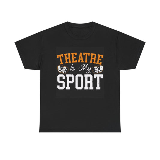 Theatre Is My Sport T Shirt BRAND NEW Apparel Unisex Heavy Cotton Tee
