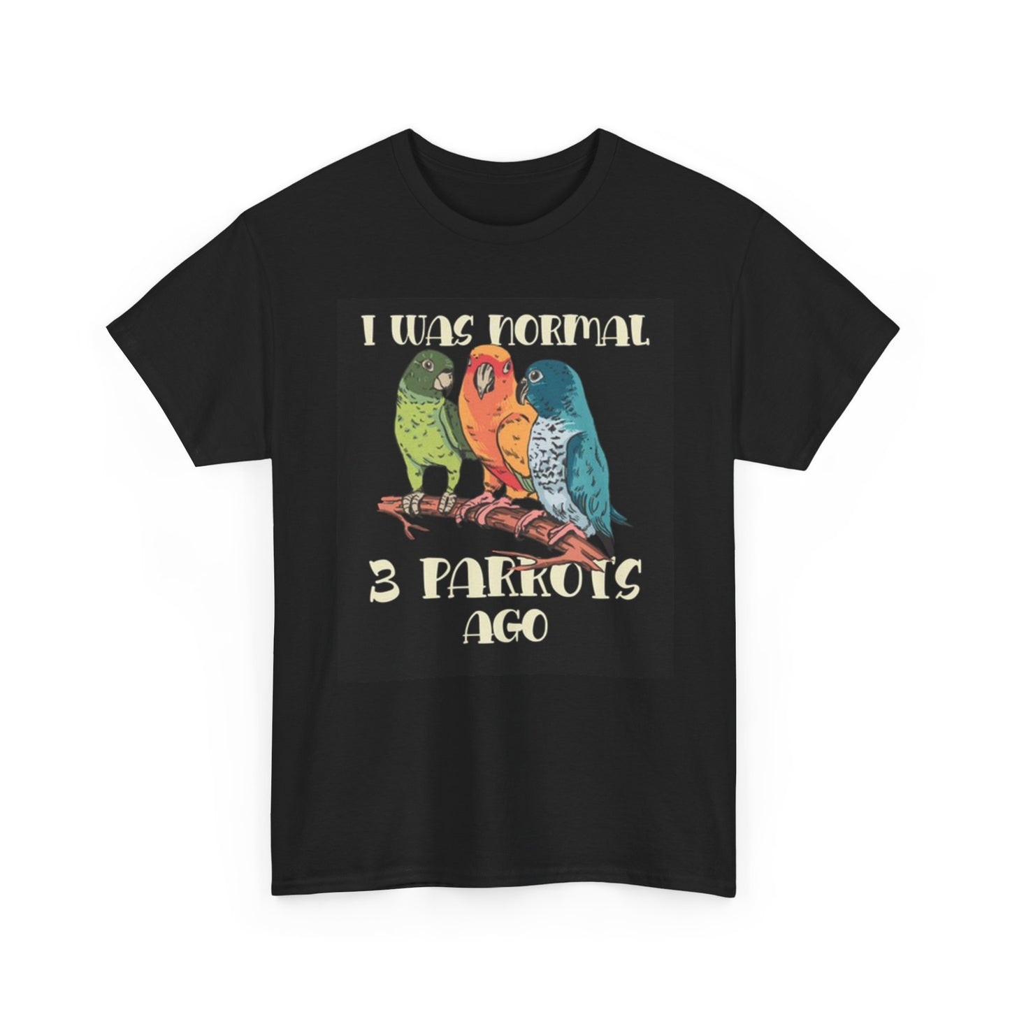 I Was Normal Three Parrots Ago Graphic T Shirt Funny Unisex Heavy Cotton Tee