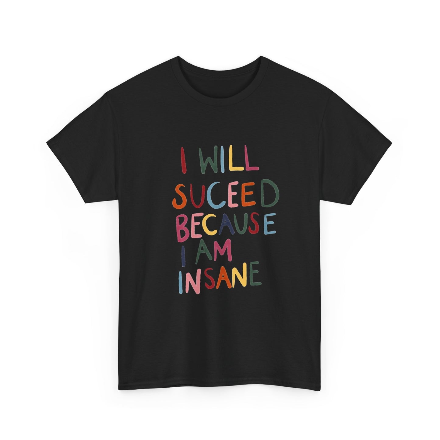 I Will Succeed Because I Am Insane Graphic T Shirt NEW ADULT TEE VINTAGE