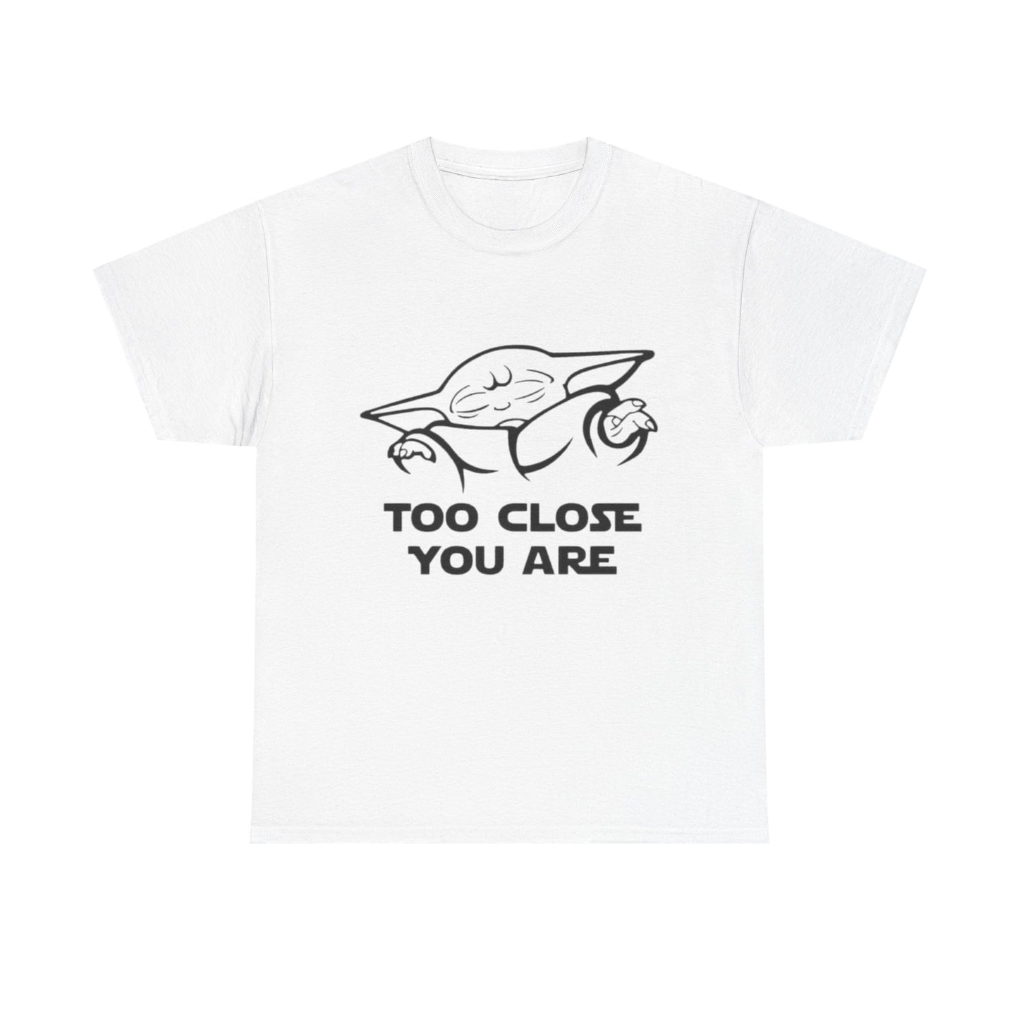 Too Close You Are Funny Yoda Graphic T Shirt Unisex Heavy Cotton Tee