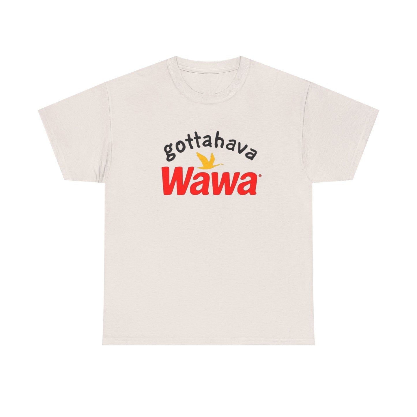 Gotta Have Wawa Funny Graphic T Shirt Unisex Heavy Tee NEW