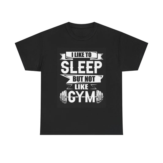 I Like To Sleep But Not Like Gym T Shirt Graphic Unisex Heavy Cotton Tee