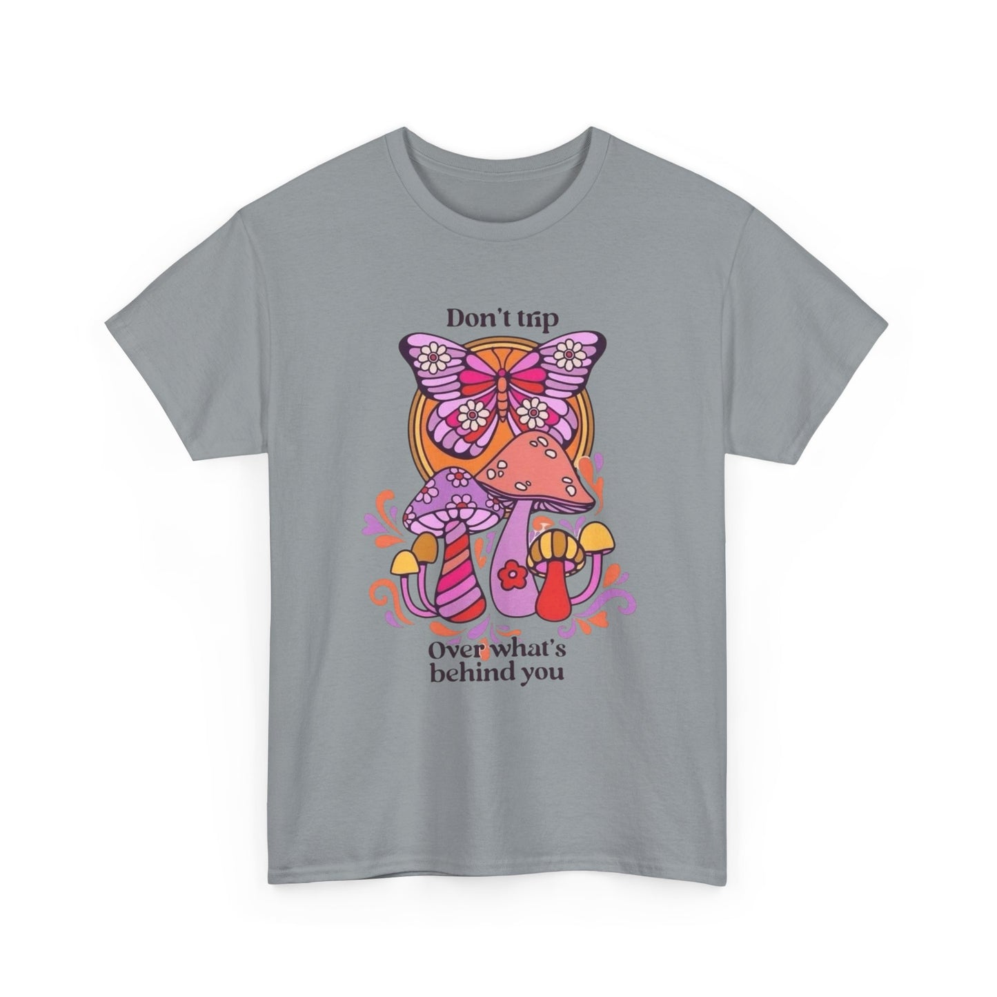 Don't Trip On Whats Behind You Graphic T Shirt Unisex Heavy Cotton Tee