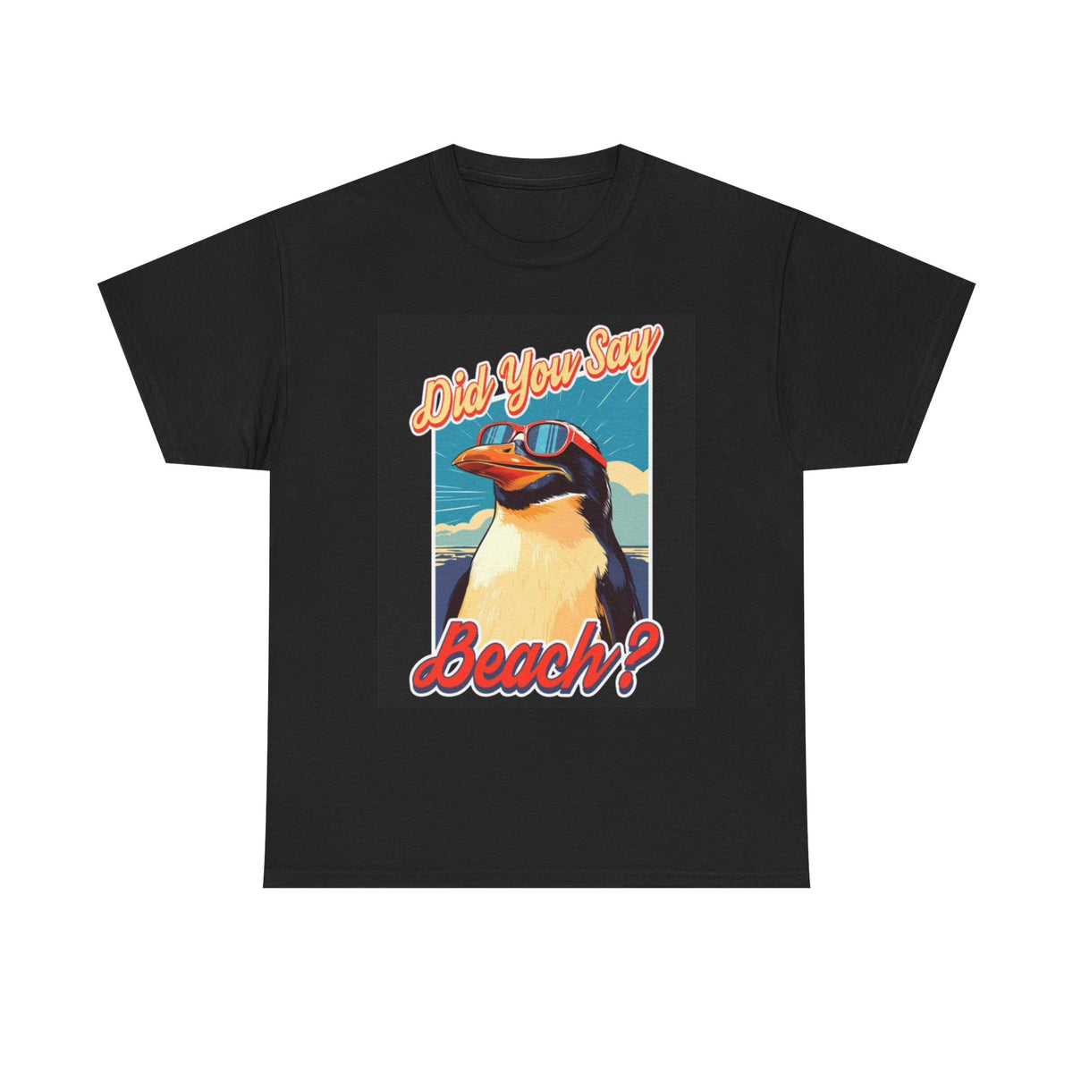 Did You Say Beach T Shirt Funny Penguin Graphic Ocean Unisex Heavy Cotton Tee