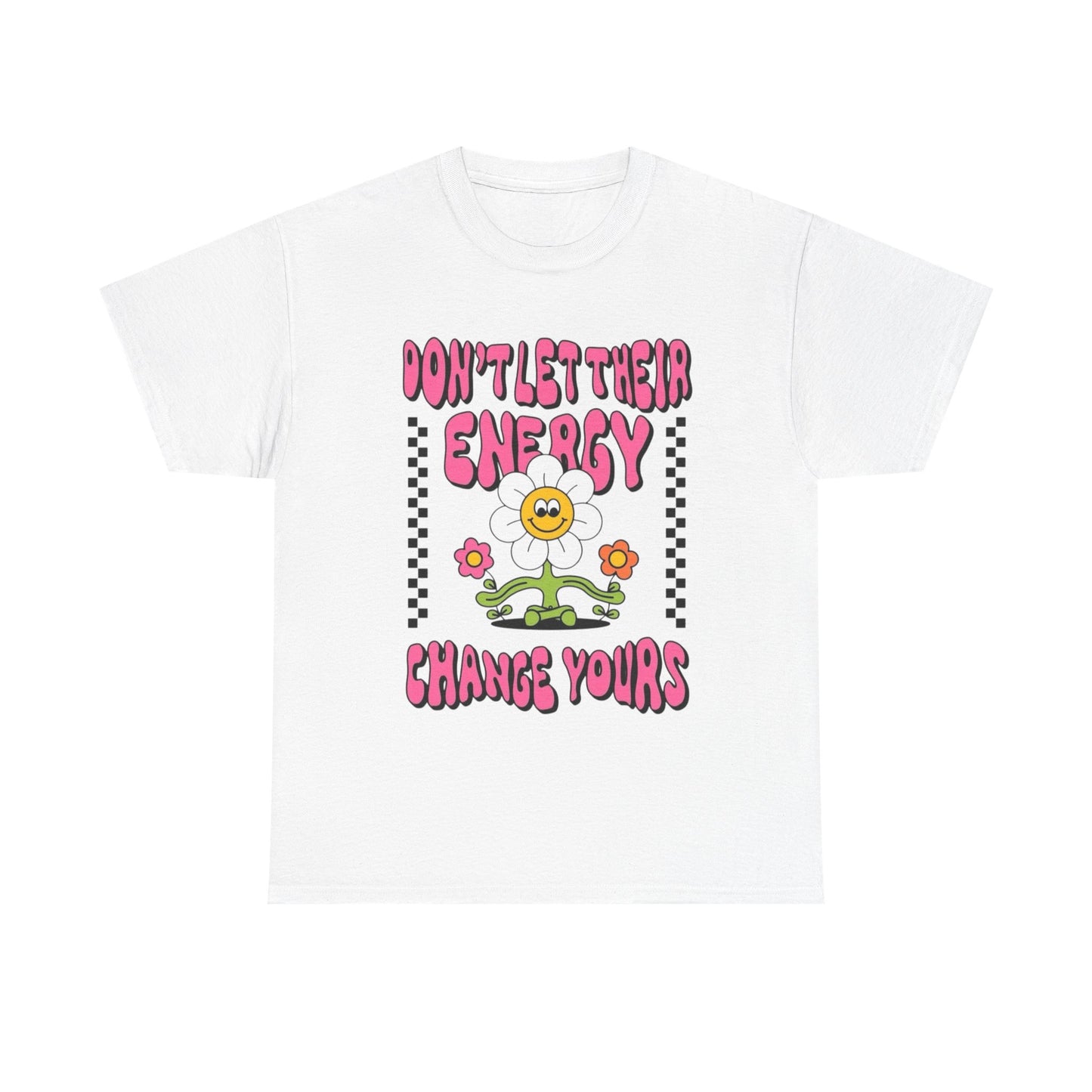 Don't Let There Energy Change Yours Graphic T Shirt Unisex Heavy Cotton Tee