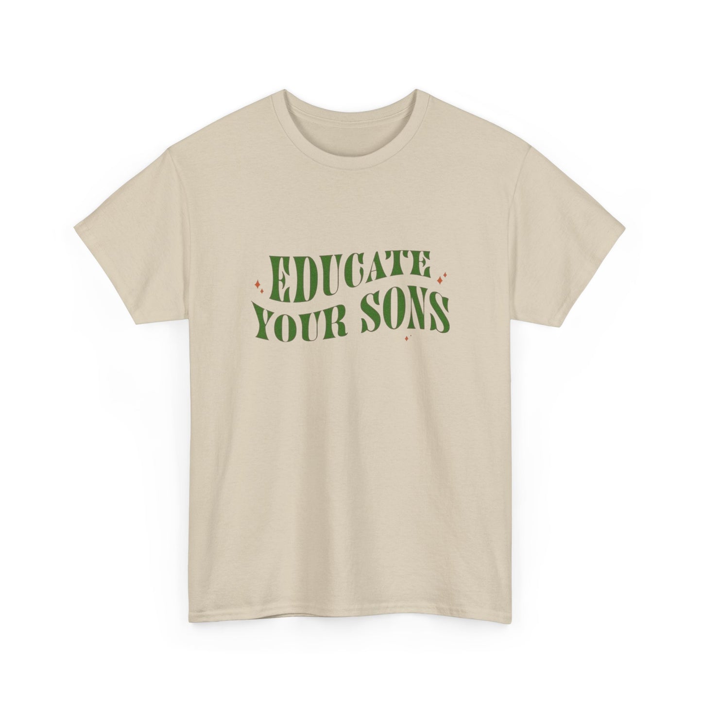 Educate Your Sons Graphic T Shirt Unisex Heavy Cotton Tee GIFT
