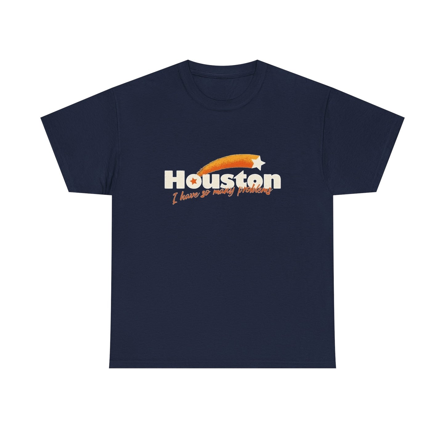Houston I Have So Many Problems Funny Graphic T Shirt NEW Unisex Heavy Cotton