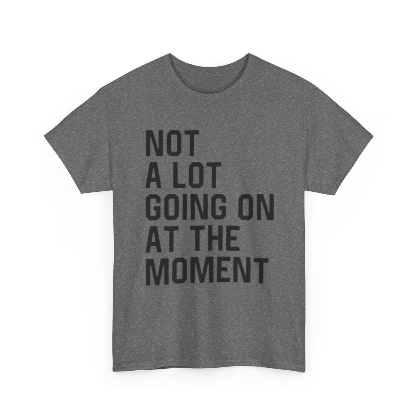 Not A Lot Going On T Shirt Funny Graphic Jokes Relax Vacation Unisex
