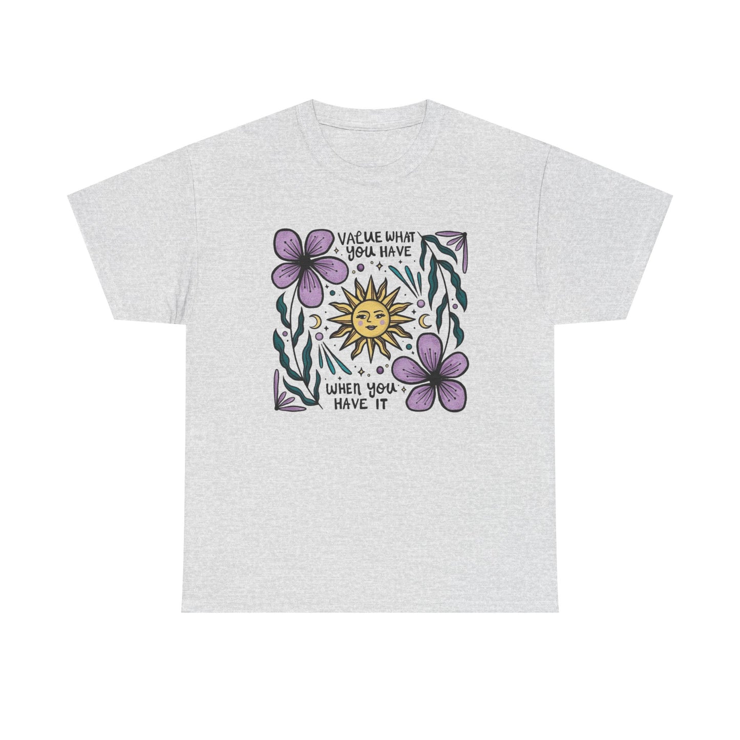 Value What You Have Graphic T Shirt NEW ADULT Unisex Heavy Cotton Tee