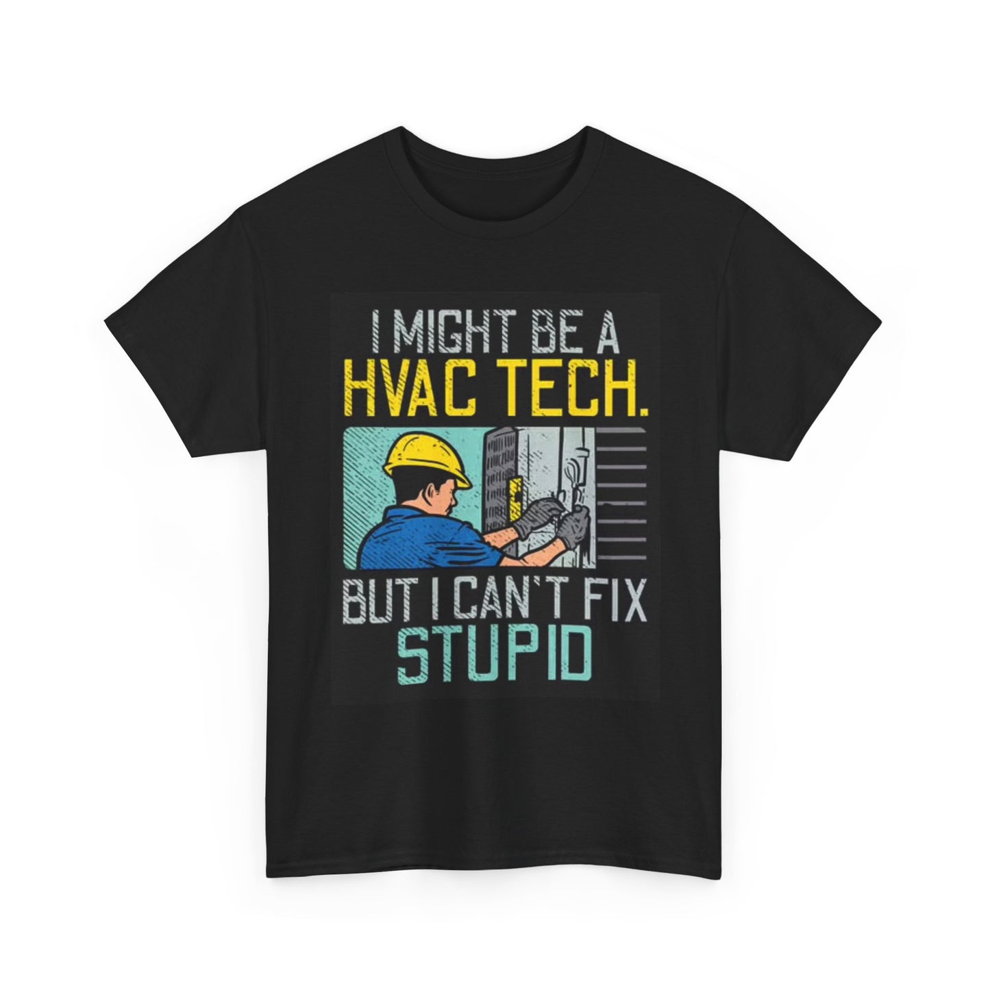 HVAC Tech T Shirt Funny Graphic Cant Fix Stupid Unisex Heavy Cotton Tee