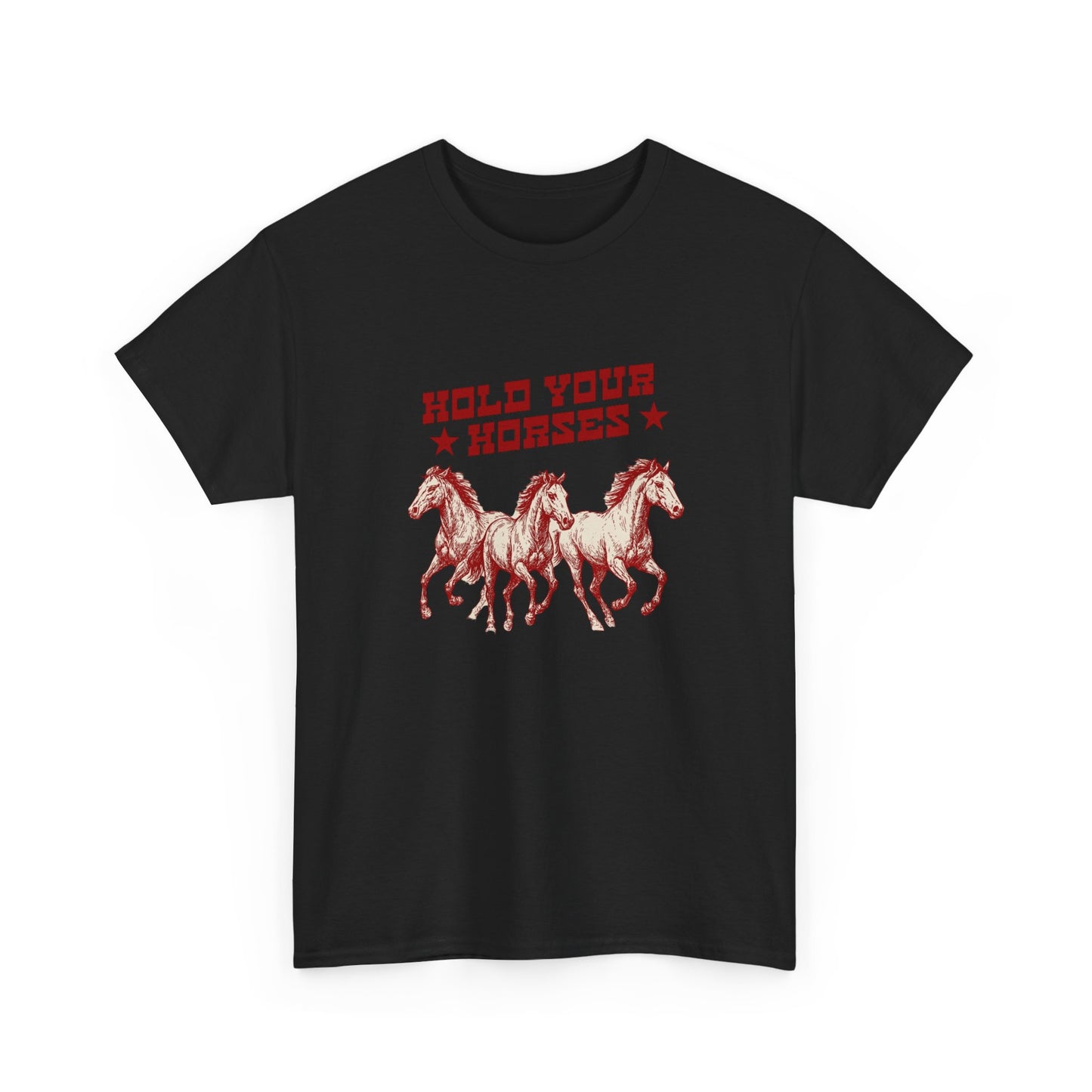 Hold Your Horses Graphic T Shirt Heavy Cotton Tee NEW ADULT UNISEX