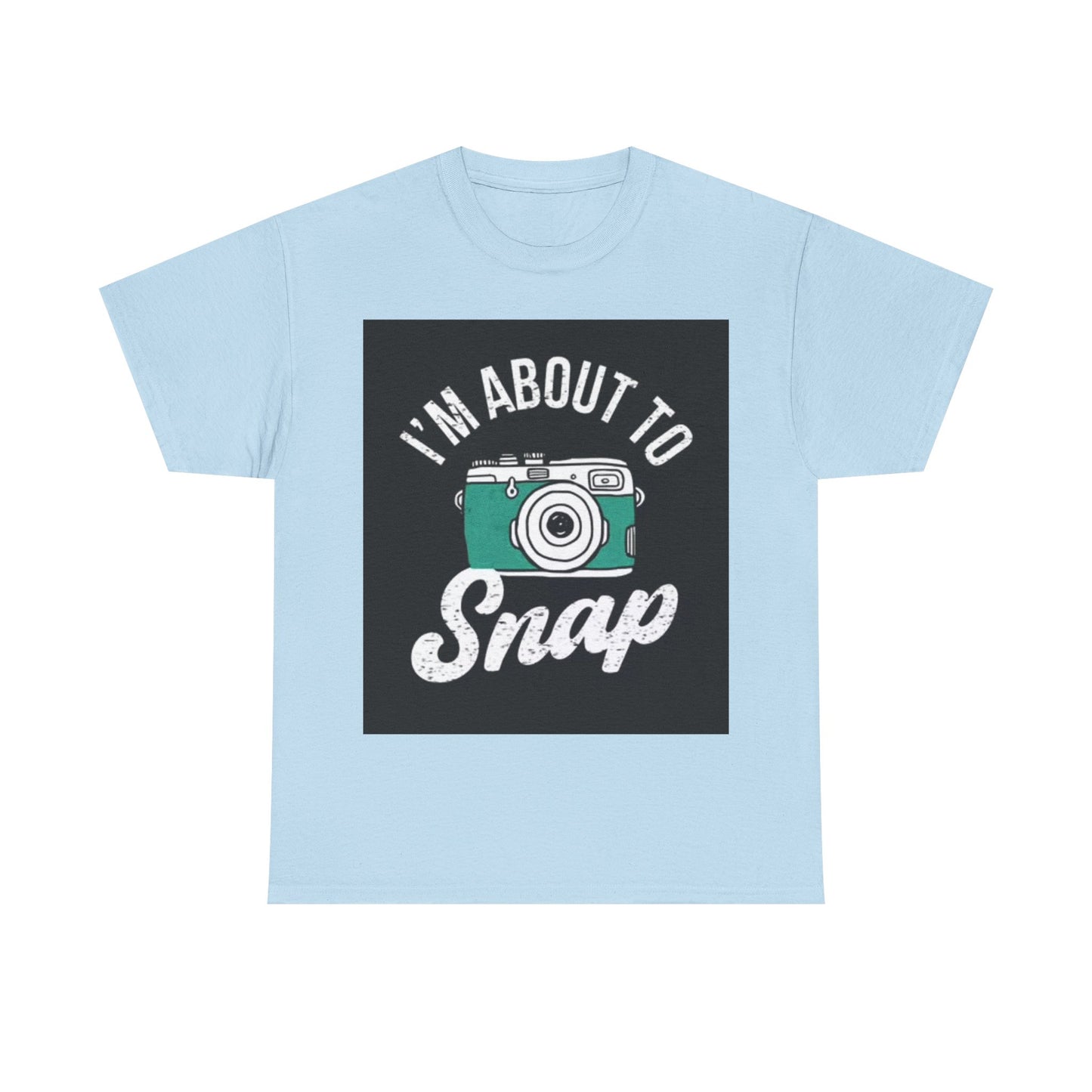 Im About To Snap Photographer Shirt Funny Camera Graphic Unisex Heavy Cotton Tee