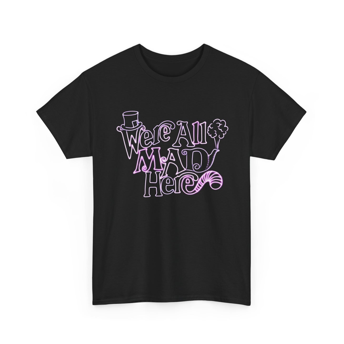 Were All Mad Here Graphic T Shirt New Adult Unisex Heavy Cotton Tee
