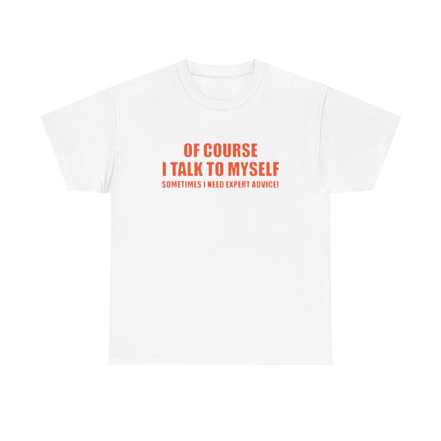 Of Course I Talk To Myself Funny Graphic T Shirt Unisex Heavy Cotton Tee