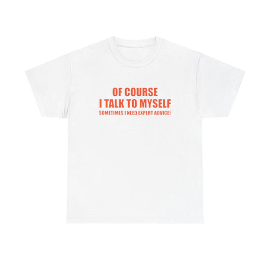 Of Course I Talk To Myself Funny Graphic T Shirt Unisex Heavy Cotton Tee