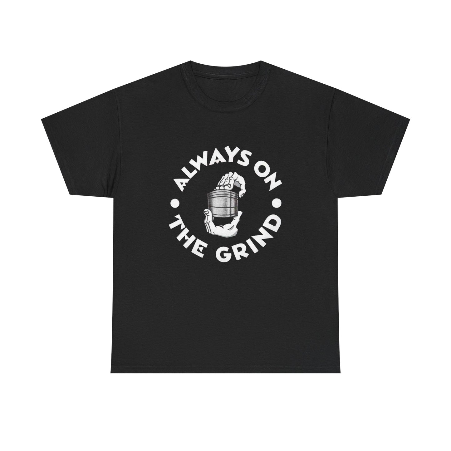 Always On The Grind Weed Graphic T Shirt Unisex Heavy Cotton Tee