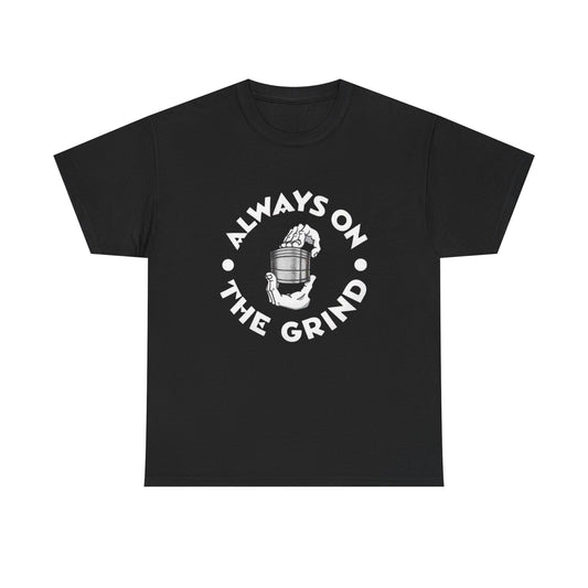 Always On The Grind Weed Graphic T Shirt Unisex Heavy Cotton Tee